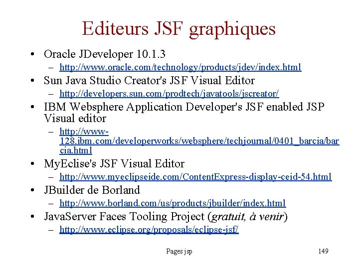 Editeurs JSF graphiques • Oracle JDeveloper 10. 1. 3 – http: //www. oracle. com/technology/products/jdev/index.