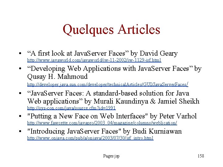 Quelques Articles • “A first look at Java. Server Faces” by David Geary http:
