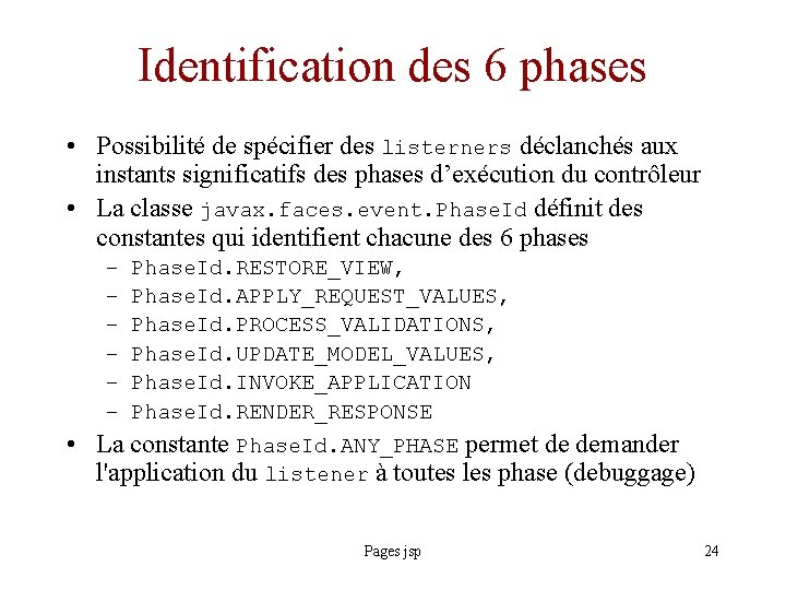 Identification des 6 phases • Possibilité de spécifier des listerners déclanchés aux instants significatifs