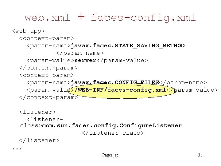 web. xml + faces-config. xml <web-app> <context-param> <param-name>javax. faces. STATE_SAVING_METHOD </param-name> <param-value>server</param-value> </context-param> <context-param>