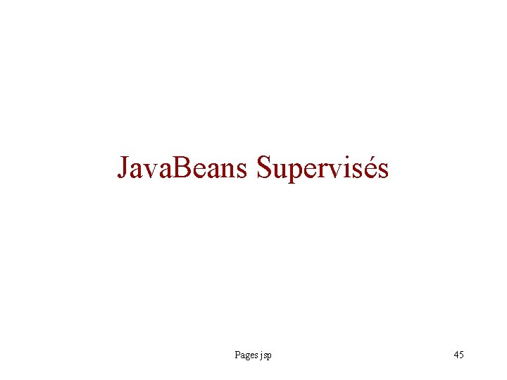 Java. Beans Supervisés Pages jsp 45 