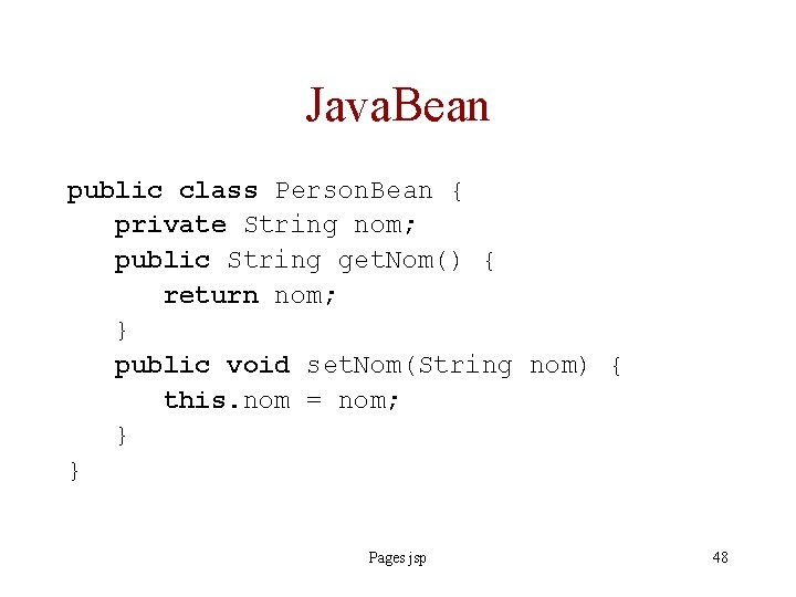 Java. Bean public class Person. Bean { private String nom; public String get. Nom()