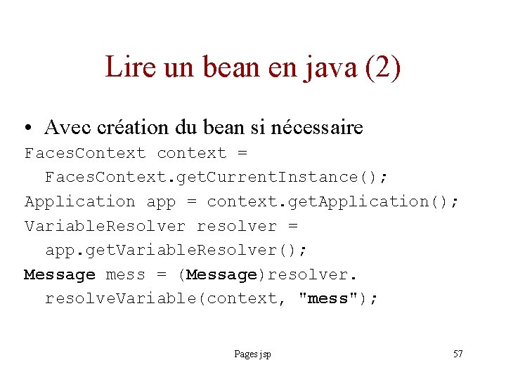 Lire un bean en java (2) • Avec création du bean si nécessaire Faces.