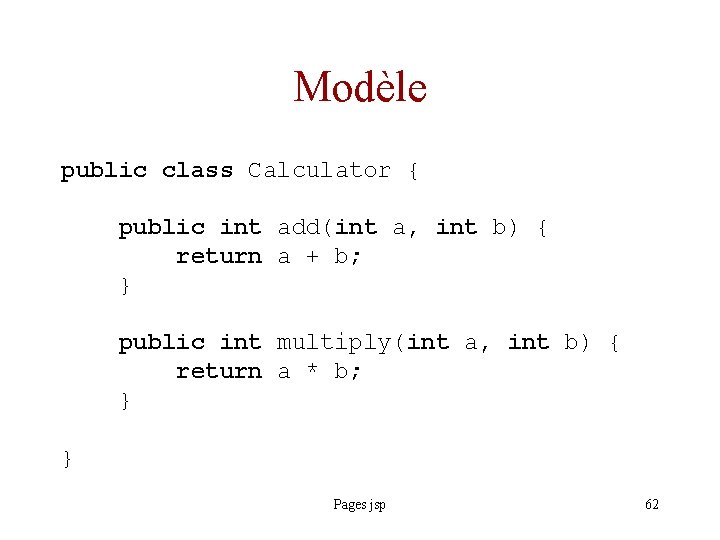 Modèle public class Calculator { public int add(int a, int b) { return a