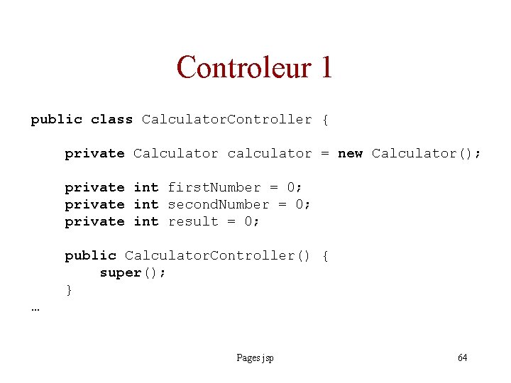 Controleur 1 public class Calculator. Controller { private Calculator calculator = new Calculator(); private