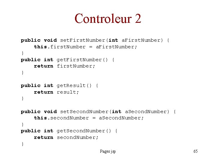 Controleur 2 public void set. First. Number(int a. First. Number) { this. first. Number