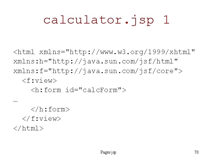 calculator. jsp 1 <html xmlns="http: //www. w 3. org/1999/xhtml" xmlns: h="http: //java. sun. com/jsf/html"