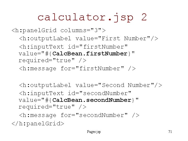 calculator. jsp 2 <h: panel. Grid columns="3"> <h: output. Label value="First Number"/> <h: input.