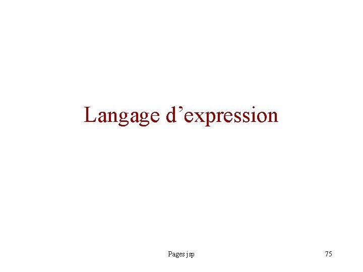 Langage d’expression Pages jsp 75 