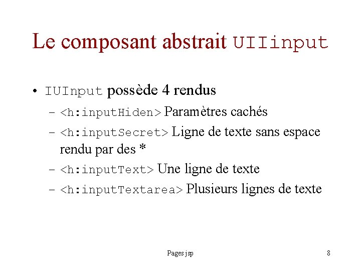 Le composant abstrait UIIinput • IUInput possède 4 rendus – <h: input. Hiden> Paramètres