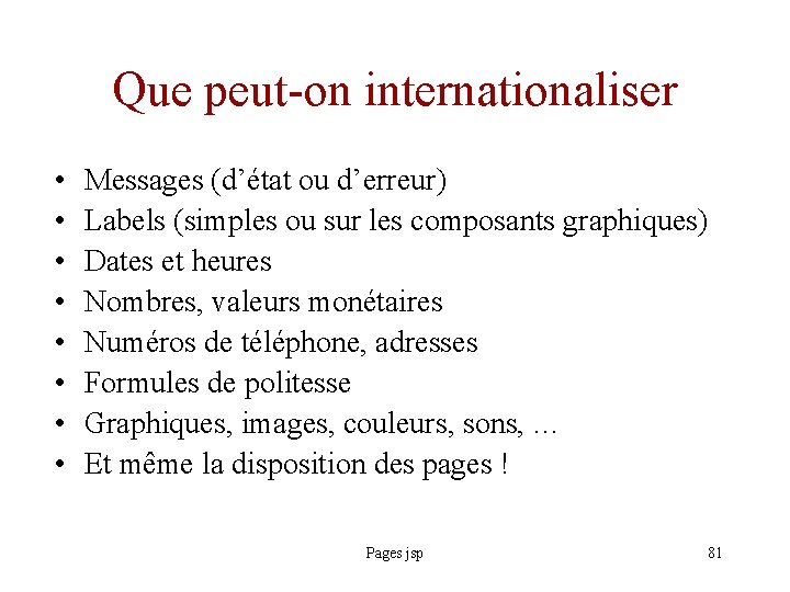 Que peut-on internationaliser • • Messages (d’état ou d’erreur) Labels (simples ou sur les