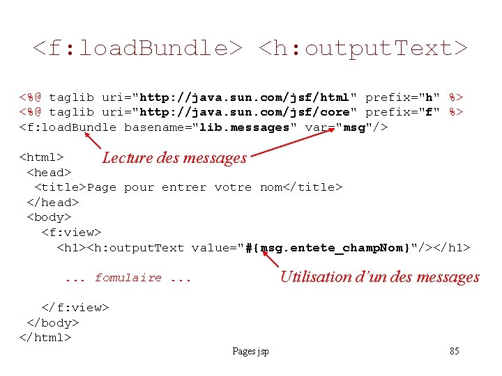 <f: load. Bundle> <h: output. Text> <%@ taglib uri="http: //java. sun. com/jsf/html" prefix="h" %>