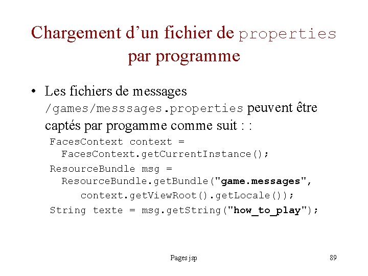 Chargement d’un fichier de properties par programme • Les fichiers de messages /games/messsages. properties