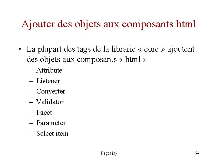 Ajouter des objets aux composants html • La plupart des tags de la librarie