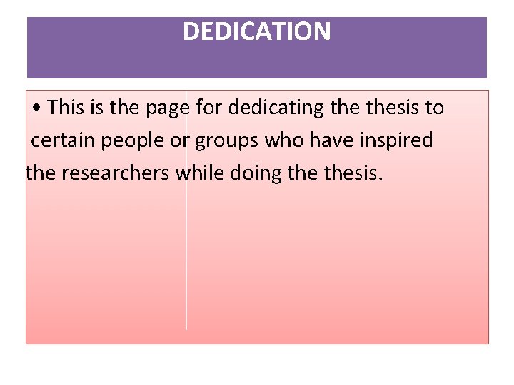 DEDICATION • This is the page for dedicating thesis to certain people or groups