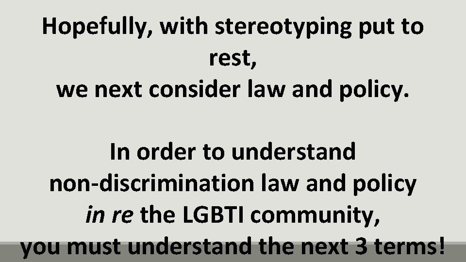 Hopefully, with stereotyping put to rest, we next consider law and policy. In order