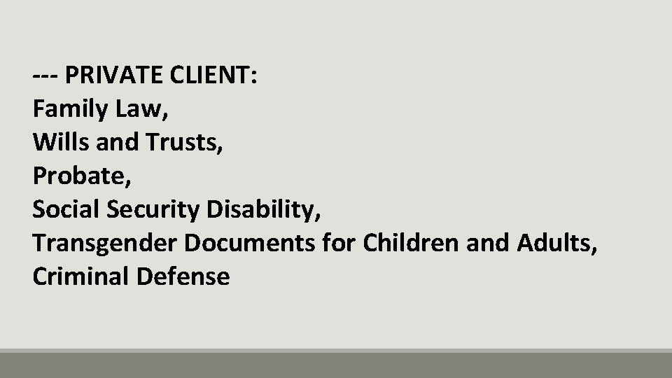 --- PRIVATE CLIENT: Family Law, Wills and Trusts, Probate, Social Security Disability, Transgender Documents