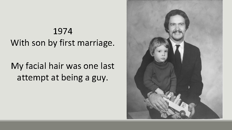 1974 With son by first marriage. My facial hair was one last attempt at