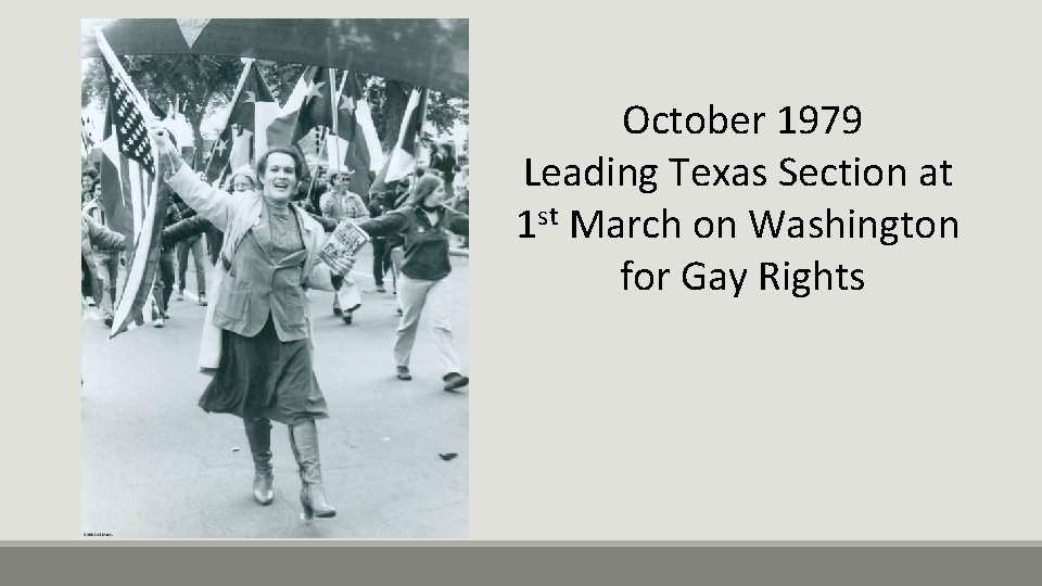 October 1979 Leading Texas Section at 1 st March on Washington for Gay Rights