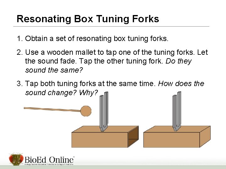 Resonating Box Tuning Forks 1. Obtain a set of resonating box tuning forks. 2.