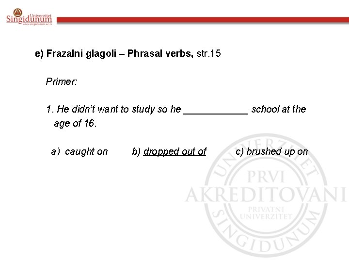 e) Frazalni glagoli – Phrasal verbs, str. 15 Primer: 1. He didn’t want to