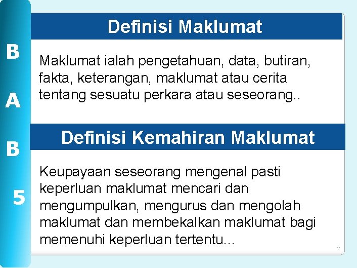 Definisi Maklumat B A B 5 Maklumat ialah pengetahuan, data, butiran, fakta, keterangan, maklumat