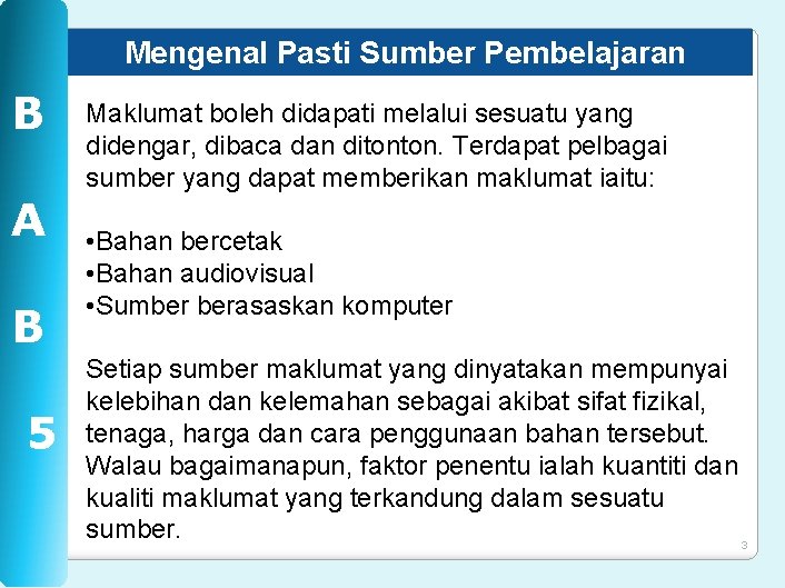 Mengenal Pasti Sumber Pembelajaran B A B 5 Maklumat boleh didapati melalui sesuatu yang