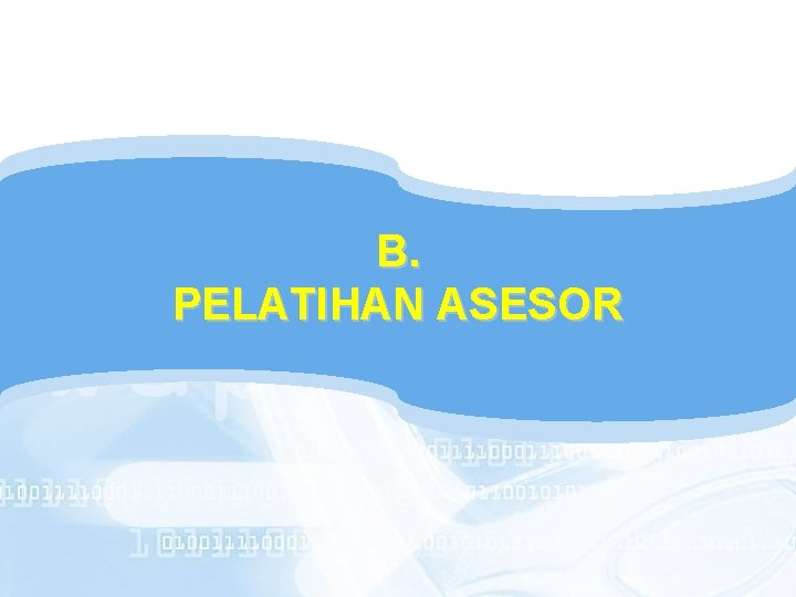 B. PELATIHAN ASESOR 