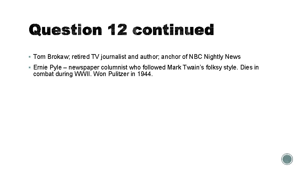 § Tom Brokaw; retired TV journalist and author; anchor of NBC Nightly News §