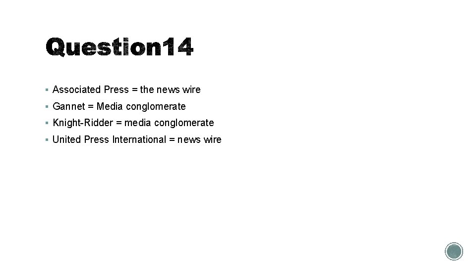 § Associated Press = the news wire § Gannet = Media conglomerate § Knight-Ridder