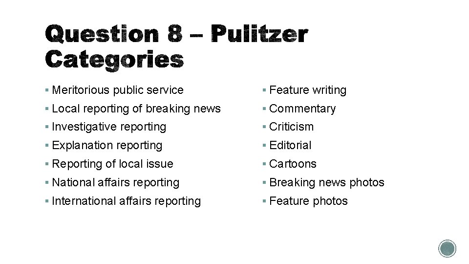 § Meritorious public service § Feature writing § Local reporting of breaking news §