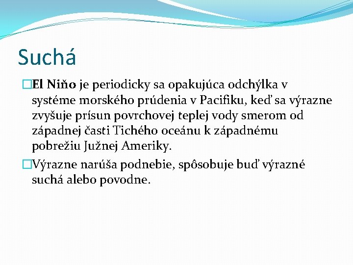 Suchá �El Niňo je periodicky sa opakujúca odchýlka v systéme morského prúdenia v Pacifiku,