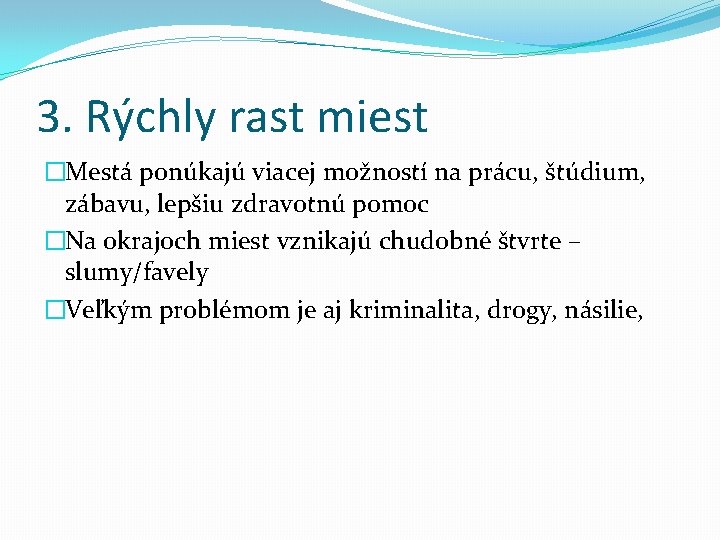 3. Rýchly rast miest �Mestá ponúkajú viacej možností na prácu, štúdium, zábavu, lepšiu zdravotnú