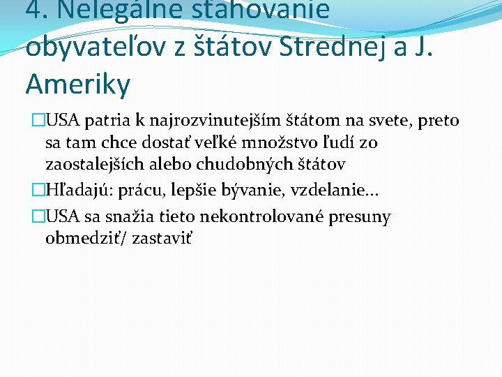 4. Nelegálne sťahovanie obyvateľov z štátov Strednej a J. Ameriky �USA patria k najrozvinutejším