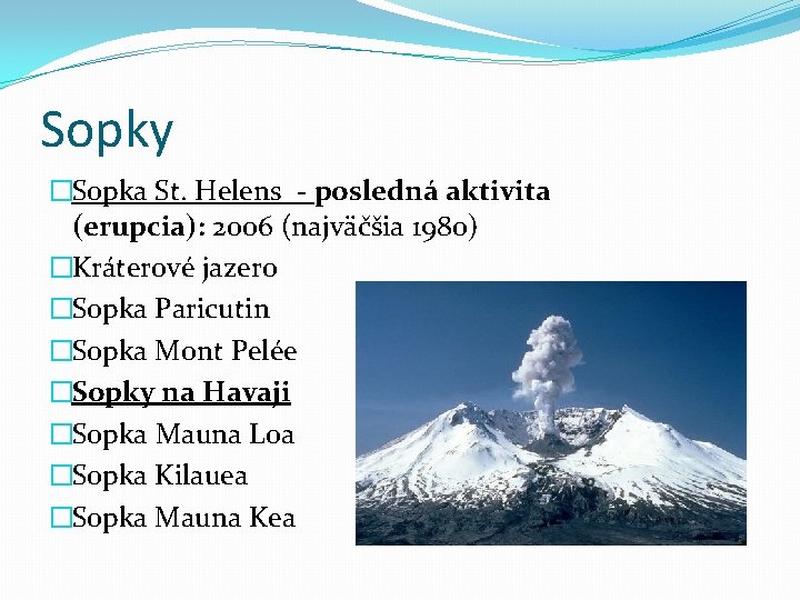 Sopky �Sopka St. Helens - posledná aktivita (erupcia): 2006 (najväčšia 1980) �Kráterové jazero �Sopka