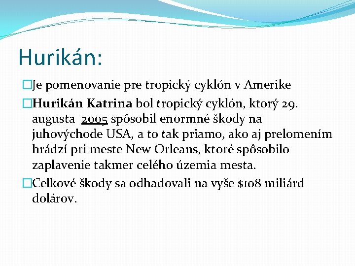 Hurikán: �Je pomenovanie pre tropický cyklón v Amerike �Hurikán Katrina bol tropický cyklón, ktorý