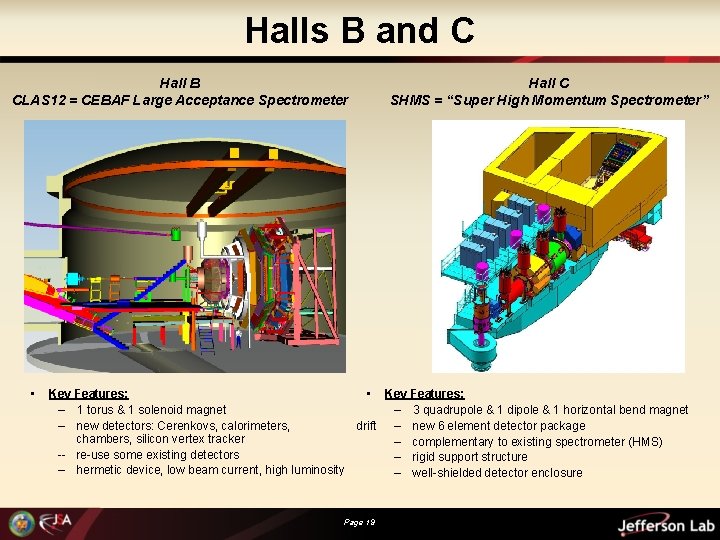 Halls B and C Hall B CLAS 12 = CEBAF Large Acceptance Spectrometer •