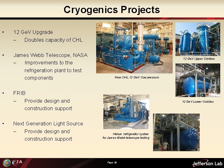 Cryogenics Projects • 12 Ge. V Upgrade – Doubles capacity of CHL • James