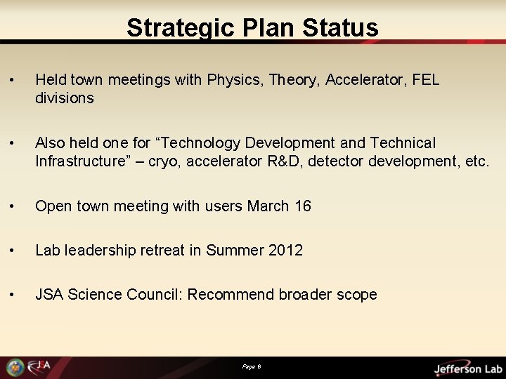 Strategic Plan Status • Held town meetings with Physics, Theory, Accelerator, FEL divisions •