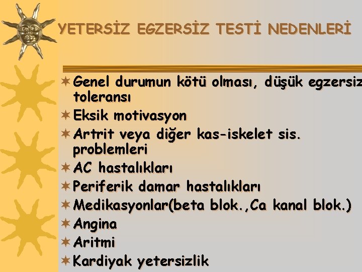 YETERSİZ EGZERSİZ TESTİ NEDENLERİ ¬ Genel durumun kötü olması, düşük egzersiz toleransı ¬ Eksik