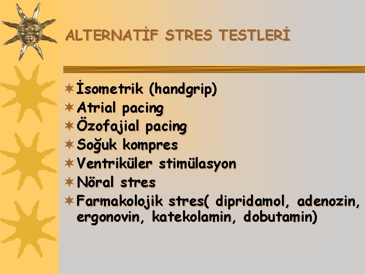 ALTERNATİF STRES TESTLERİ ¬ İsometrik (handgrip) ¬ Atrial pacing ¬ Özofajial pacing ¬ Soğuk