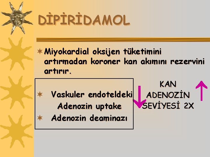 DİPİRİDAMOL ¬ Miyokardial oksijen tüketimini artırmadan koroner kan akımını rezervini artırır. KAN ADENOZİN SEVİYESİ