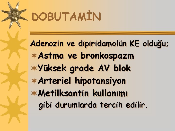 DOBUTAMİN Adenozin ve dipiridamolün KE olduğu; ¬Astma ve bronkospazm ¬Yüksek grade AV blok ¬Arteriel