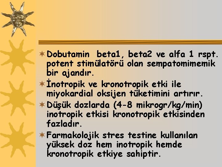¬ Dobutamin beta 1, beta 2 ve alfa 1 rspt. potent stimülatörü olan sempatomimemik