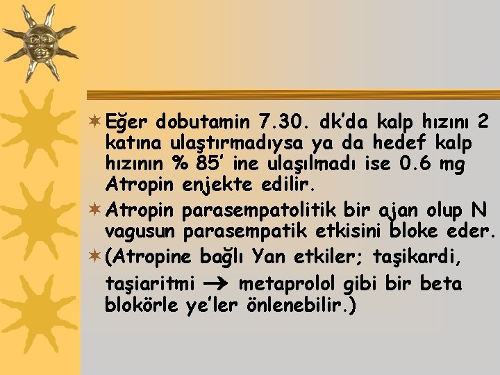 ¬ Eğer dobutamin 7. 30. dk’da kalp hızını 2 katına ulaştırmadıysa ya da hedef