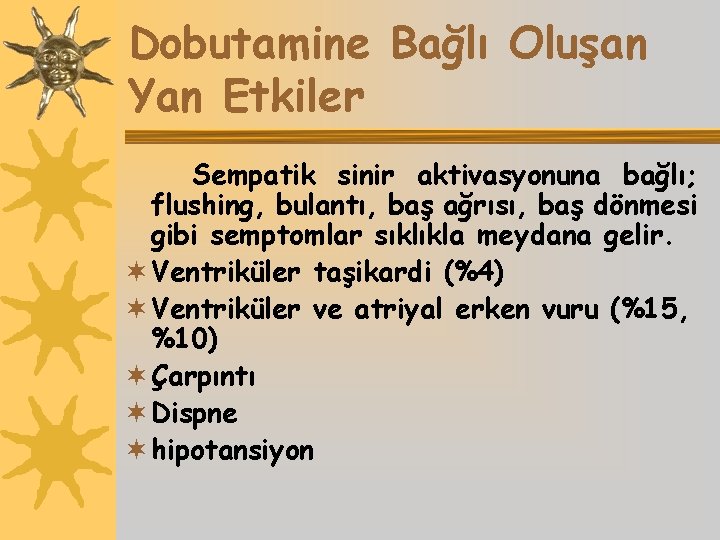 Dobutamine Bağlı Oluşan Yan Etkiler Sempatik sinir aktivasyonuna bağlı; flushing, bulantı, baş ağrısı, baş