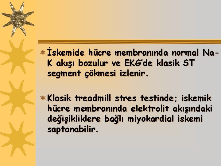 ¬ İskemide hücre membranında normal Na. K akışı bozulur ve EKG’de klasik ST segment