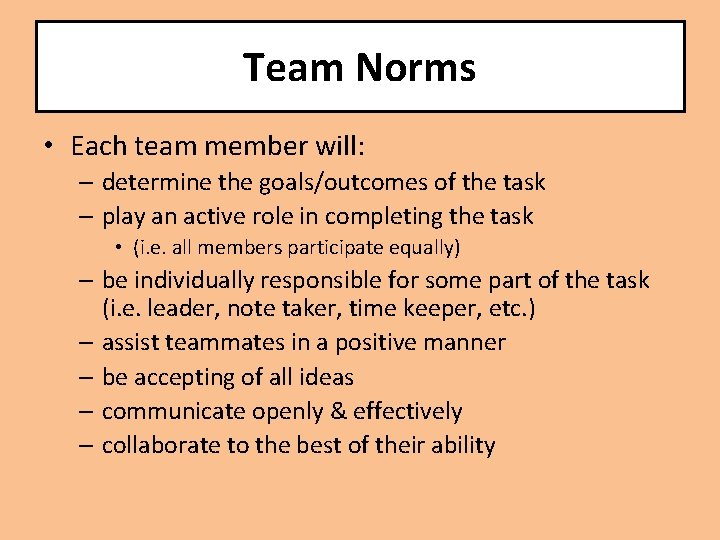 Team Norms • Each team member will: – determine the goals/outcomes of the task