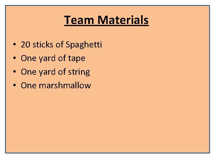 Team Materials • • 20 sticks of Spaghetti One yard of tape One yard