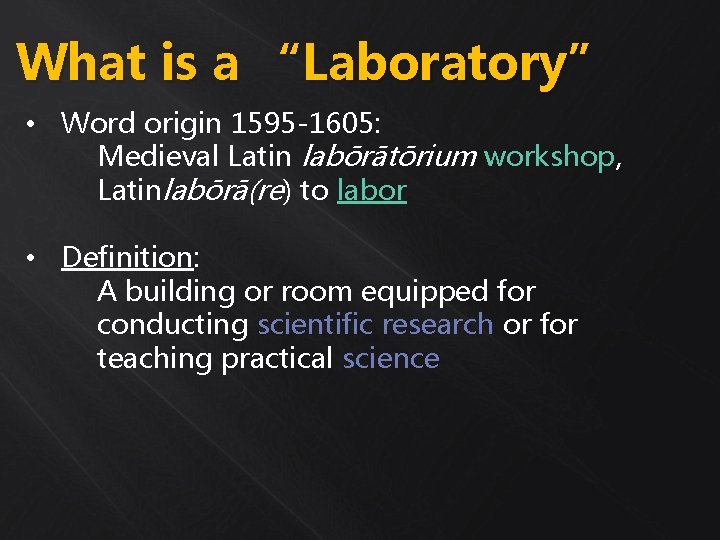 What is a “Laboratory” • Word origin 1595 -1605: Medieval Latin labōrātōrium workshop, Latinlabōrā(re)